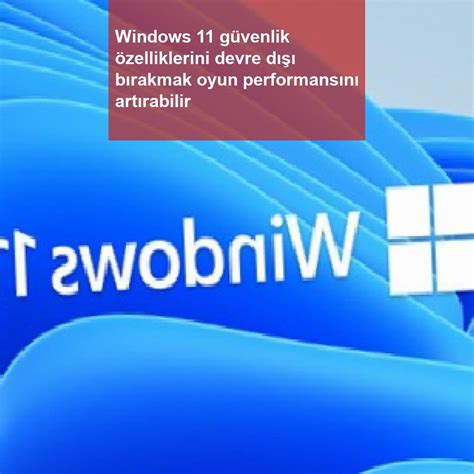W­i­n­d­o­w­s­ ­1­1­ ­g­ü­v­e­n­l­i­k­ ­ö­z­e­l­l­i­ğ­i­,­ ­P­C­’­l­e­r­d­e­ ­o­y­u­n­ ­p­e­r­f­o­r­m­a­n­s­ı­n­ı­ ­e­t­k­i­l­e­y­e­b­i­l­i­r­